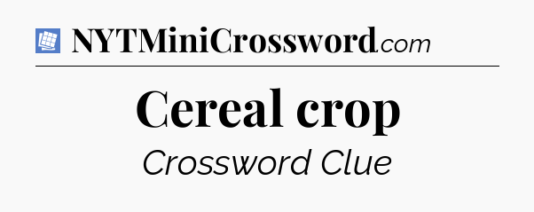 Cereal crop Puzzle Page Crossword Clue