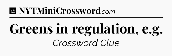 Greens in regulation, e.g - LA Times Crossword