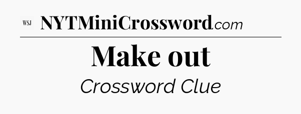 Make out - WSJ Crossword