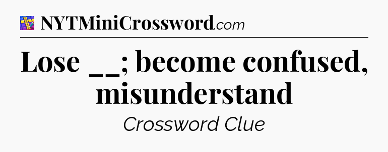 Lose __; become confused, misunderstand Codycross
