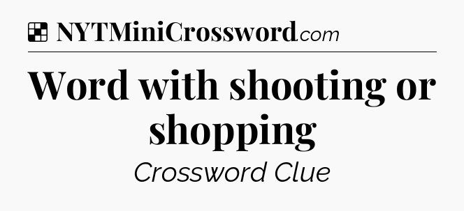 Solution: Word with shooting or shopping - NYT Crossword