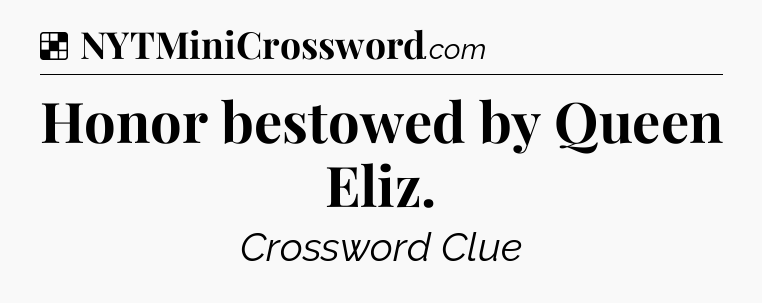 Solution: Honor bestowed by Queen Eliz - NYT Crossword
