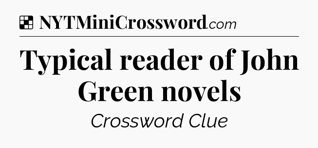 Solution: Typical reader of John Green novels - NYT Crossword