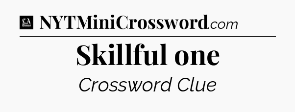 Skillful one - LA Times Crossword