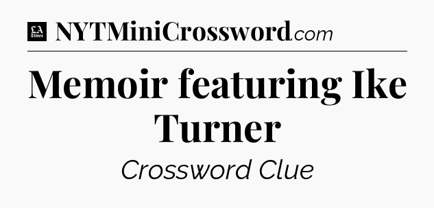 Memoir featuring Ike Turner - LA Times Crossword