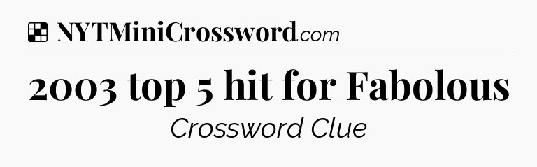Solution: 2003 top 5 hit for Fabolous - NYT Crossword