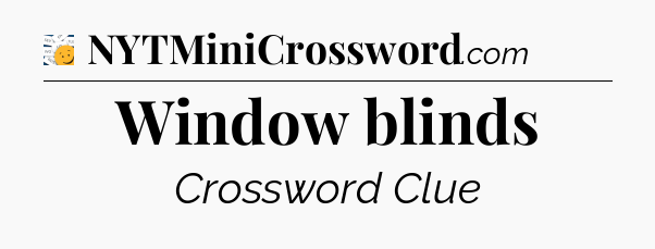 Window blinds - 7 Little Words