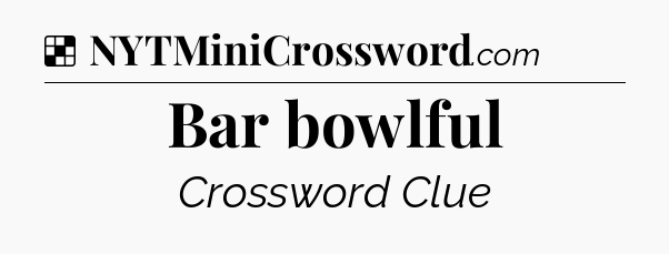 Solution: Bar bowlful - NYT Crossword