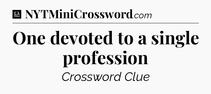 One devoted to a single profession - LA Times Crossword