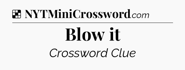 Solution: Blow it - NYT Crossword