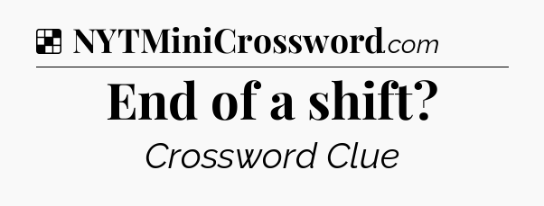 Solution: End of a shift - NYT Crossword