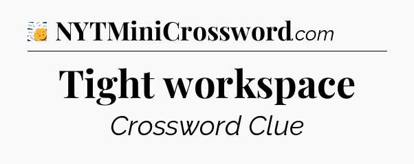 Tight workspace - 7 Little Words
