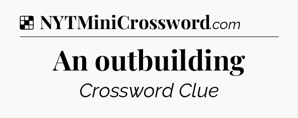 Solution: An outbuilding - NYT Crossword