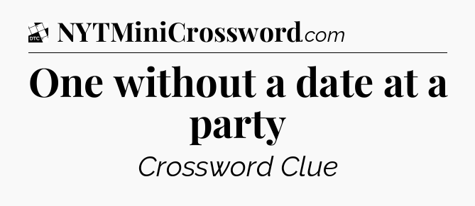 One without a date at a party - Daily Themed Classic Crossword