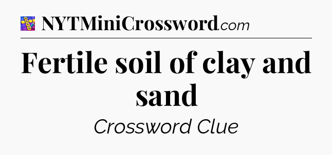 Fertile soil of clay and sand Codycross