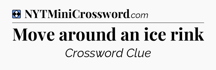 Solution: Move around an ice rink - NYT Mini Crossword