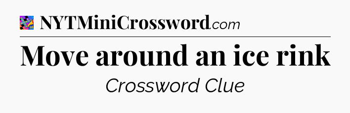 Move around an ice rink Crossword Clue