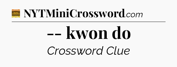 -- kwon do crossword clue Eugene Sheffer