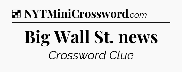 Solution: Big Wall St. news - NYT Crossword