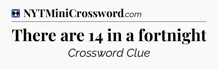 Solution: There are 14 in a fortnight - NYT Mini Crossword
