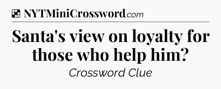 Solution: Santa's view on loyalty for those who help him - NYT Crossword