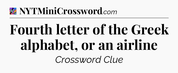 Fourth letter of the Greek alphabet, or an airline Crossword Clue