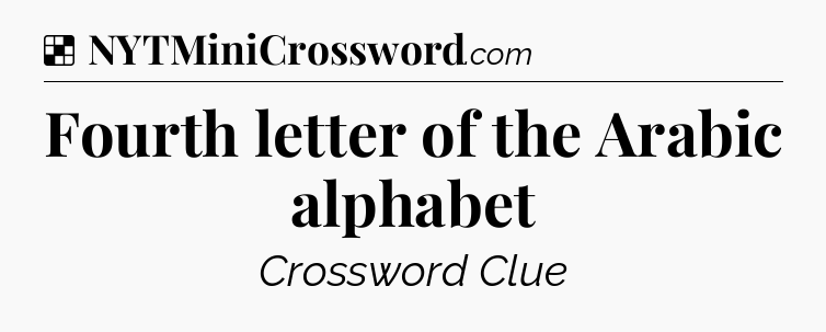 Solution: Fourth letter of the Arabic alphabet - NYT Crossword