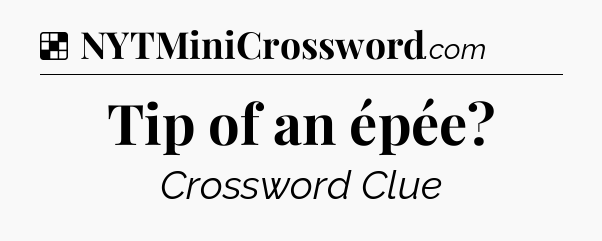 Solution: Tip of an épée - NYT Crossword