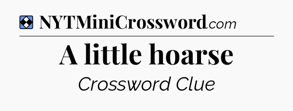 Solution: A little hoarse - NYT Mini Crossword