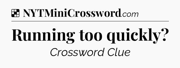 Solution: Running too quickly - NYT Crossword