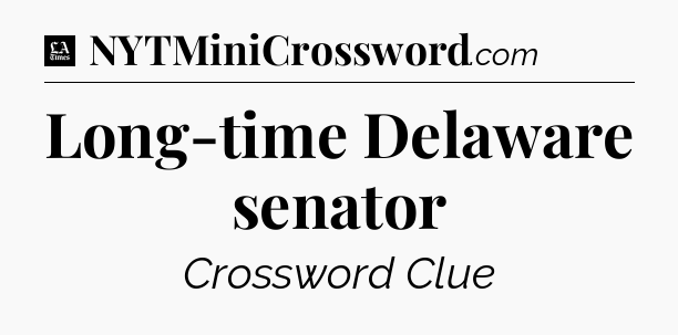 Long-time Delaware senator - LA Times Crossword
