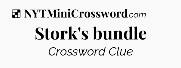 Solution: Stork's bundle - NYT Crossword