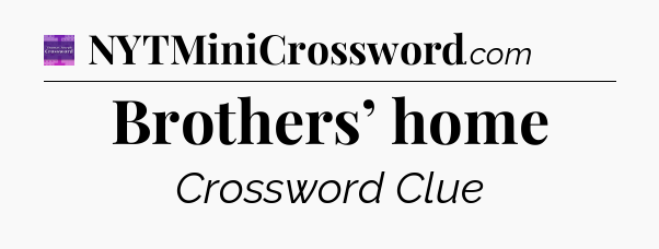 Brothers’ home - Thomas Joseph Crossword