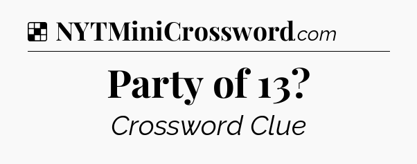 Solution: Party of 13 - NYT Crossword
