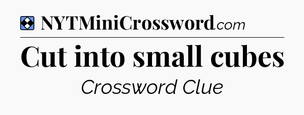 Solution: Cut into small cubes - NYT Mini Crossword