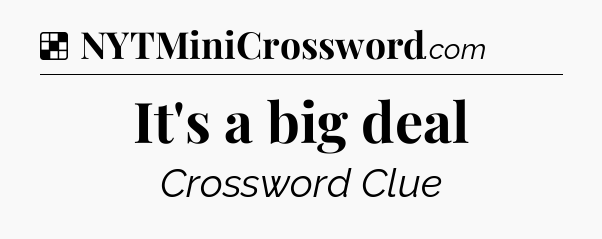 Solution: It's a big deal - NYT Crossword