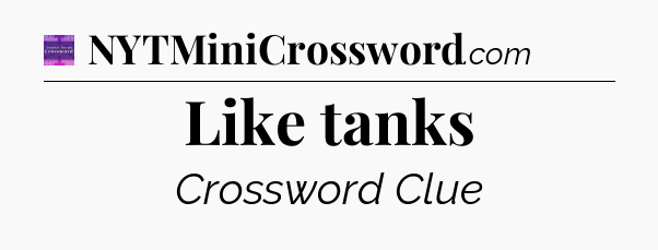 Like tanks - Thomas Joseph Crossword