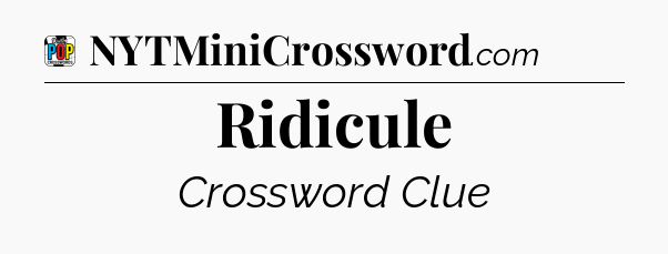 Ridicule Crossword Clue