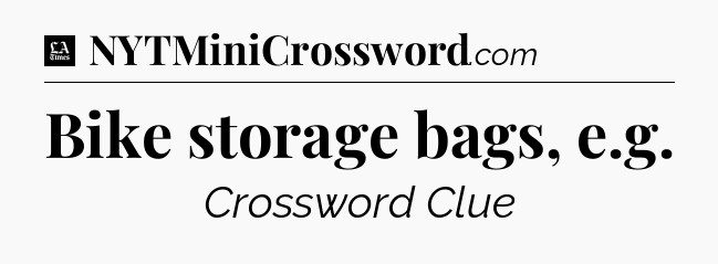 Bike storage bags, e.g - LA Times Crossword