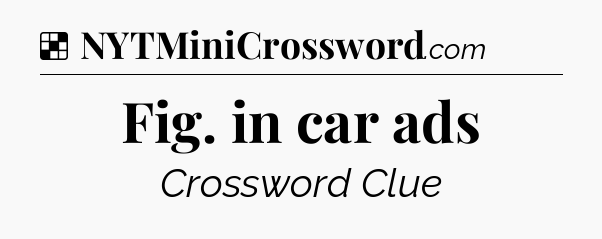 Solution: Fig. in car ads - NYT Crossword