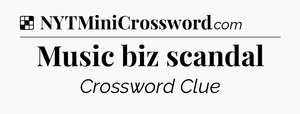 Solution: Music biz scandal - NYT Crossword
