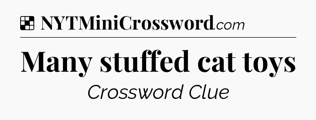 Solution: Many stuffed cat toys - NYT Crossword