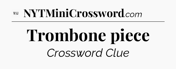 Trombone piece - WSJ Crossword
