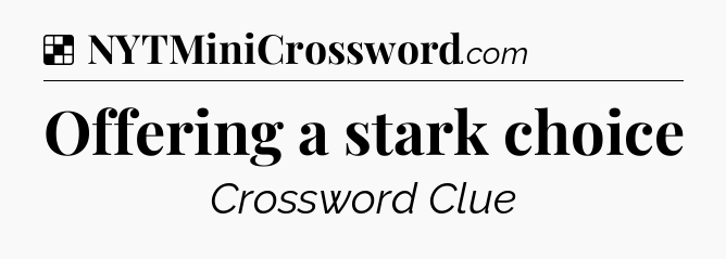 Solution: Offering a stark choice - NYT Crossword