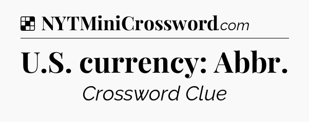 Solution: U.S. currency: Abbr - NYT Crossword