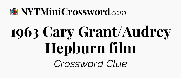 1963 Cary Grant/Audrey Hepburn film Crossword Clue