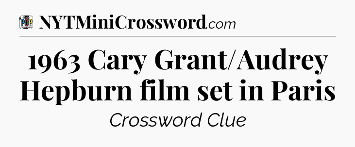 1963 Cary Grant/Audrey Hepburn film set in Paris Crossword Clue