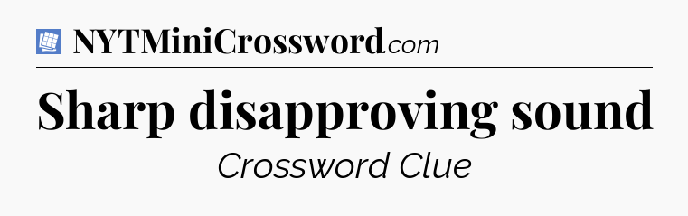 Sharp disapproving sound Puzzle Page Crossword Clue