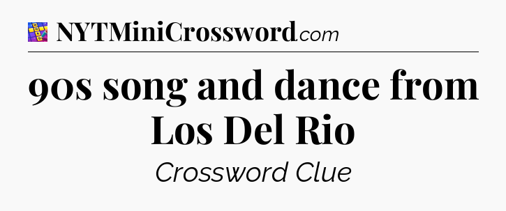 90s song and dance from Los Del Rio Codycross
