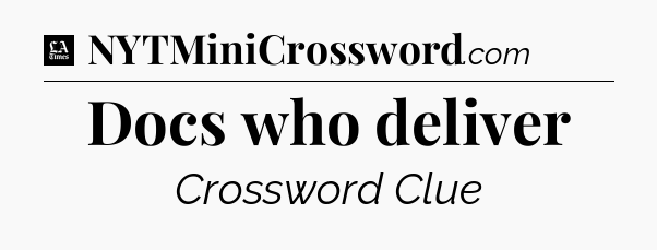 Docs who deliver - LA Times Crossword